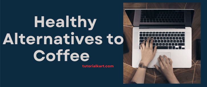 Healthy Alternatives to Coffee